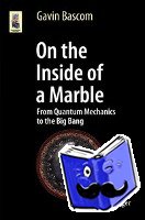 Bascom, Gavin - On the Inside of a Marble