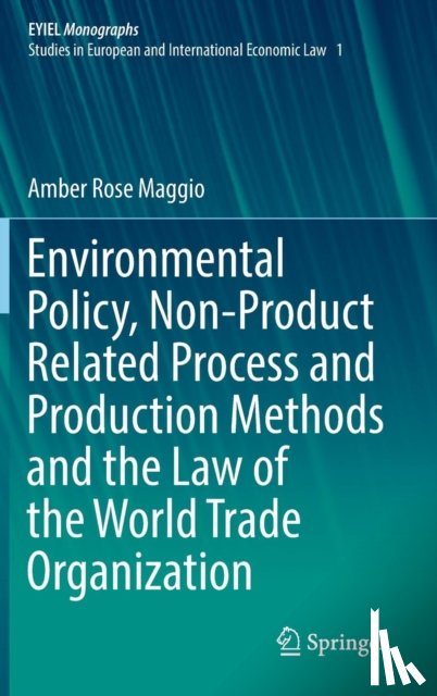 Maggio, Amber Rose - Environmental Policy, Non-Product Related Process and Production Methods and the Law of the World Trade Organization