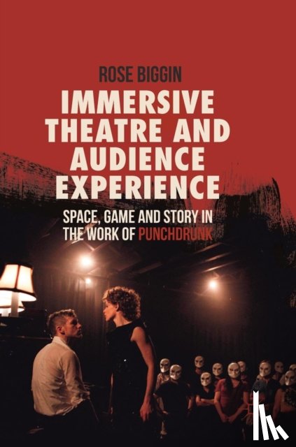 Biggin, Rose - Immersive Theatre and Audience Experience