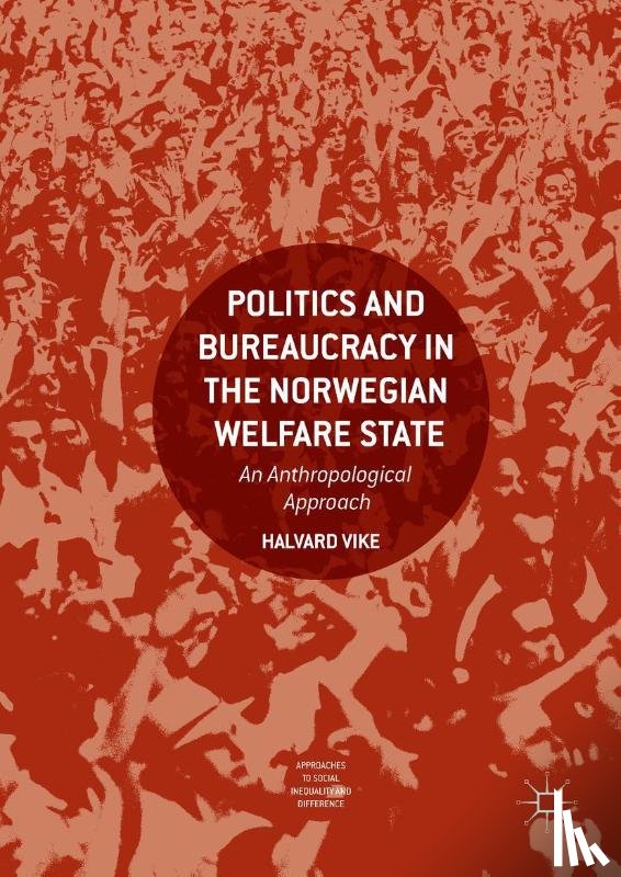Vike, Halvard - Politics and Bureaucracy in the Norwegian Welfare State