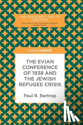 Bartrop, Paul R. - The Evian Conference of 1938 and the Jewish Refugee Crisis
