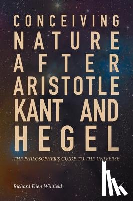 Winfield, Richard Dien - Conceiving Nature after Aristotle, Kant, and Hegel