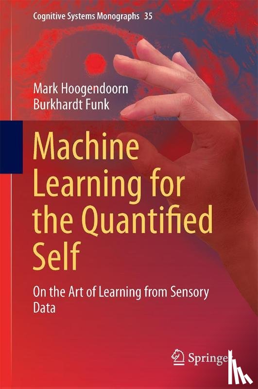 Hoogendoorn, Mark, Funk, Burkhardt - Machine Learning for the Quantified Self