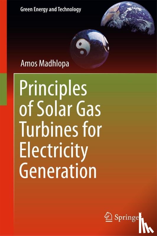 Amos Madhlopa - Principles of Solar Gas Turbines for Electricity Generation