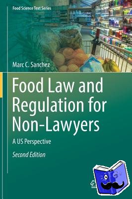 Sanchez, Marc C. - Food Law and Regulation for Non-Lawyers