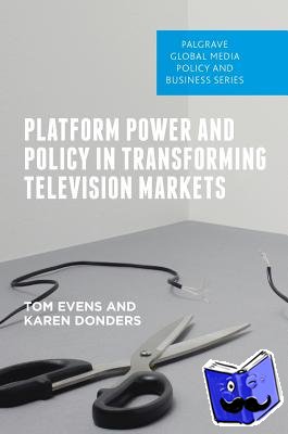 Evens, Tom, Donders, Karen - Platform Power and Policy in Transforming Television Markets