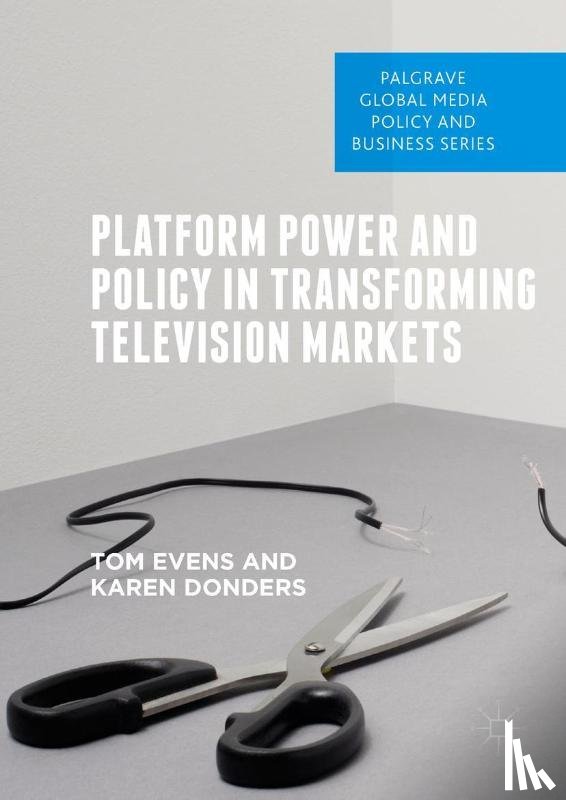 Evens, Tom, Donders, Karen - Platform Power and Policy in Transforming Television Markets