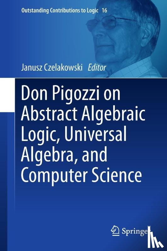  - Don Pigozzi on Abstract Algebraic Logic, Universal Algebra, and Computer Science