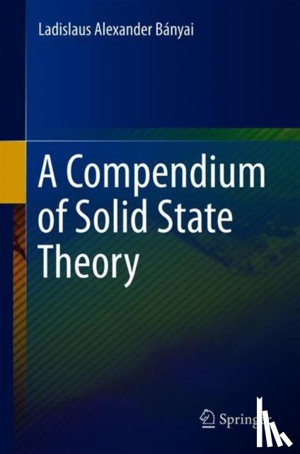 Ladislaus Alexander (Johann Wolfgang Goethe-Univ Germany) Banyai - A Compendium of Solid State Theory