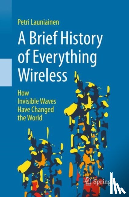 Launiainen, Petri - A Brief History of Everything Wireless