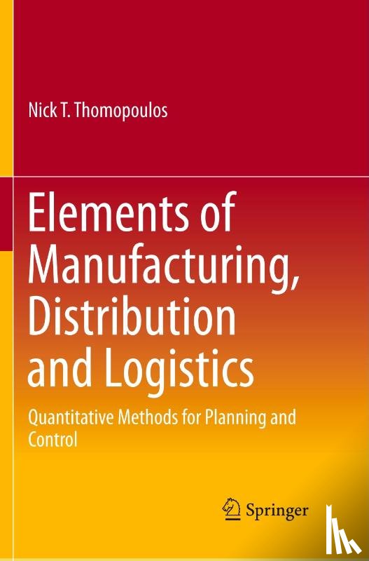Thomopoulos, Nick T. - Elements of Manufacturing, Distribution and Logistics