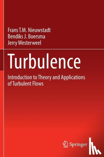 Nieuwstadt, Frans T M, Westerweel, Jerry (Arizona State University), Boersma, Bendiks J - Turbulence