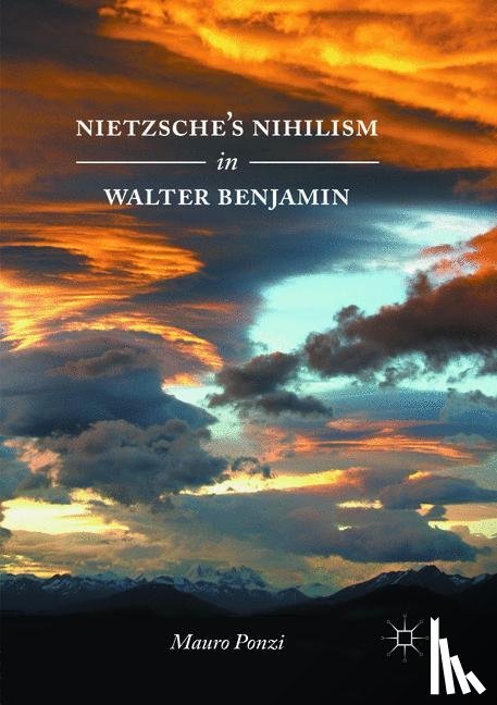 Ponzi, Mauro - Nietzsche’s Nihilism in Walter Benjamin