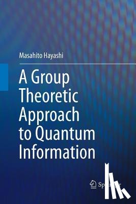 Hayashi, Masahito - A Group Theoretic Approach to Quantum Information