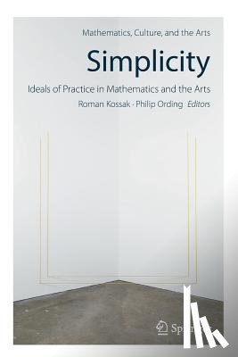  - Simplicity: Ideals of Practice in Mathematics and the Arts