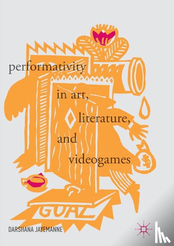 Jayemanne, Darshana - Performativity in Art, Literature, and Videogames