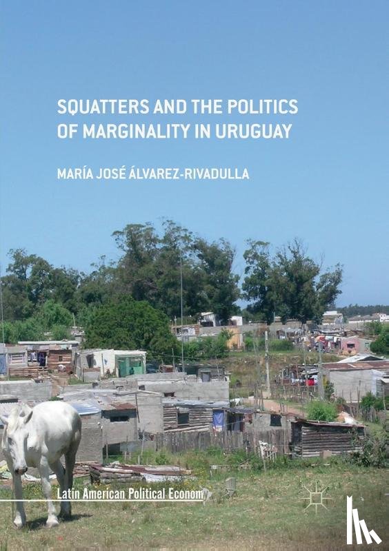 Alvarez-Rivadulla, Maria Jose - Squatters and the Politics of Marginality in Uruguay
