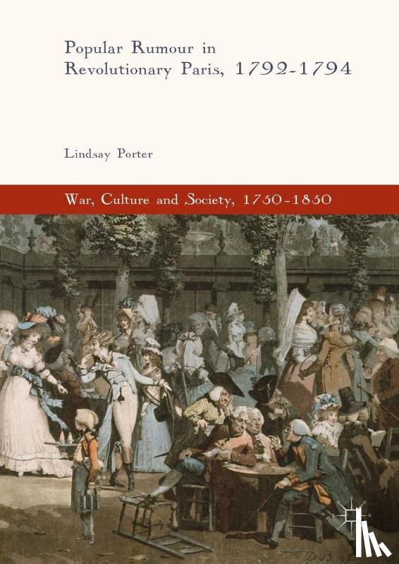 Porter, Lindsay - Popular Rumour in Revolutionary Paris, 1792-1794