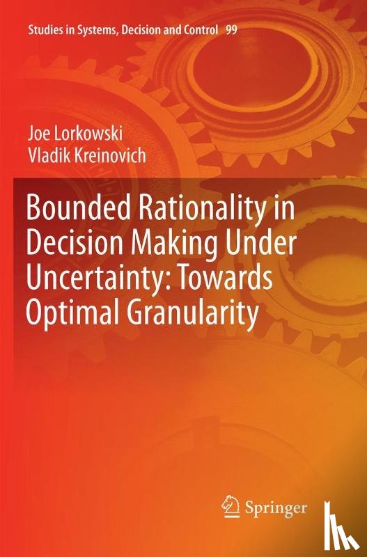 Lorkowski, Joe, Kreinovich, Vladik - Bounded Rationality in Decision Making Under Uncertainty: Towards Optimal Granularity