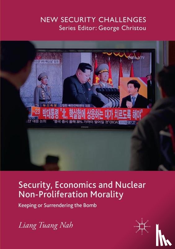 Nah, Liang Tuang - Security, Economics and Nuclear Non-Proliferation Morality