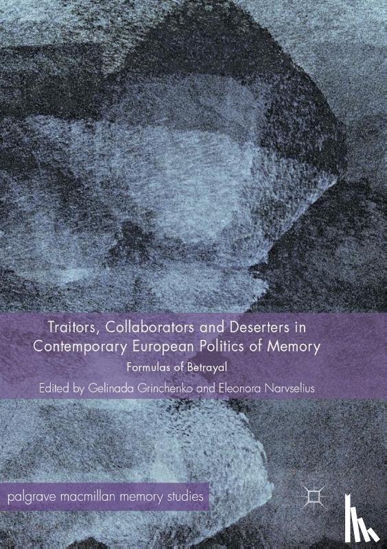  - Traitors, Collaborators and Deserters in Contemporary European Politics of Memory