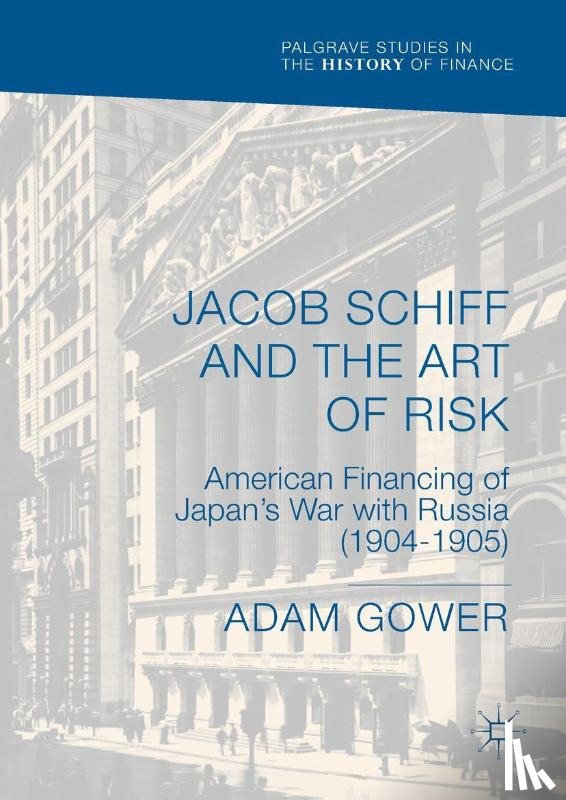 Gower, Adam - Jacob Schiff and the Art of Risk