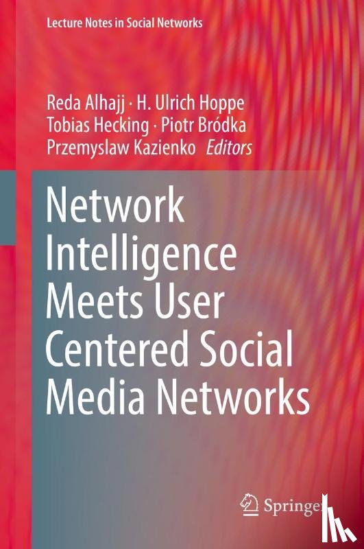 Reda Alhajj, H. Ulrich Hoppe, Tobias Hecking, Piotr Brodka - Network Intelligence Meets User Centered Social Media Networks