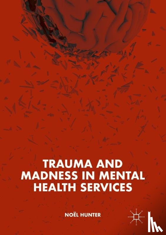 Hunter, Noel - Trauma and Madness in Mental Health Services