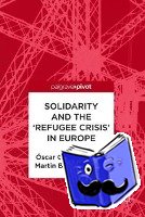 Agustin, Oscar Garcia, Jørgensen, Martin Bak - Solidarity and the 'Refugee Crisis' in Europe