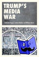  - Trump’s Media War