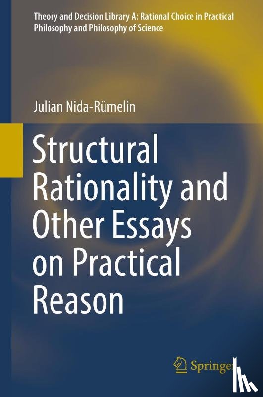 Julian Nida-Rumelin - Structural Rationality and Other Essays on Practical Reason