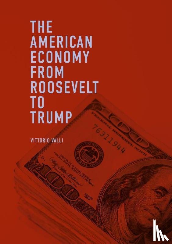 Valli, Vittorio - The American Economy from Roosevelt to Trump