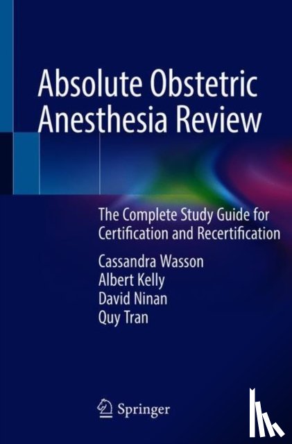 Wasson, Cassandra, Kelly, Albert, Ninan, David, Tran, Quy - Absolute Obstetric Anesthesia Review