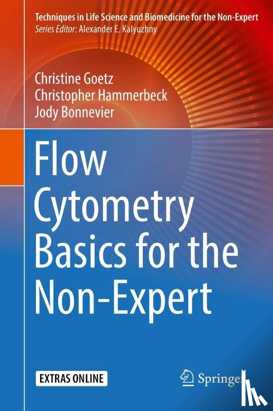 Goetz, Christine, Hammerbeck, Christopher, Bonnevier, Jody - Flow Cytometry Basics for the Non-Expert