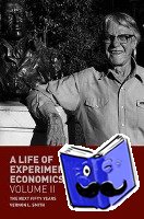 Smith, Vernon L. - A Life of Experimental Economics, Volume II