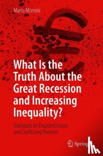 Morroni, Mario - What Is the Truth About the Great Recession and Increasing Inequality?