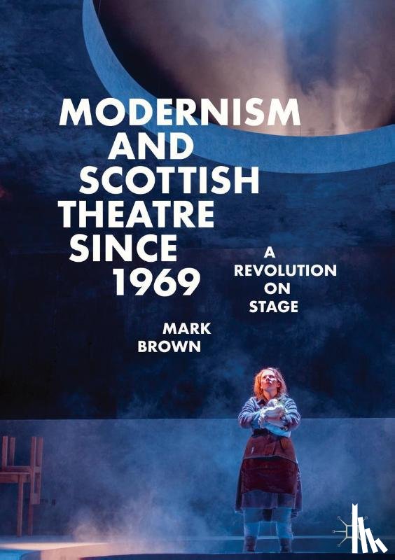 Brown, Mark - Modernism and Scottish Theatre since 1969