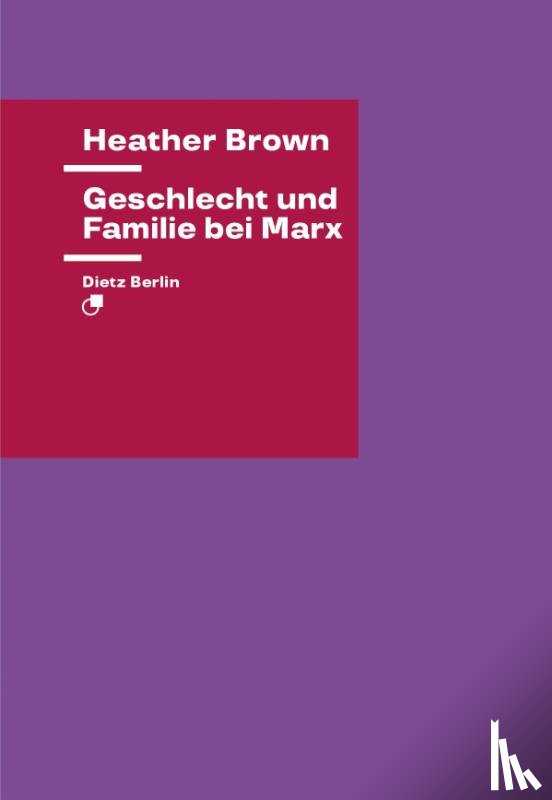 Brown, Heather - Geschlecht und Familie bei Marx