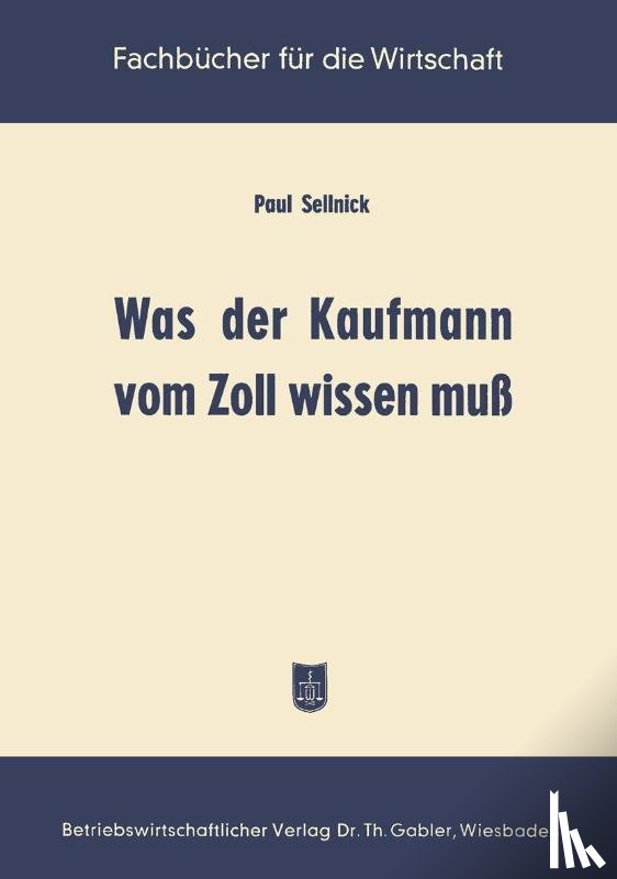 Sellnick, Paul - Was Der Kaufmann Vom Zoll Wissen Muss