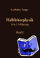 Seeger, Karlheinz - Halbleiterphysik - Eine Einführung: Band I / II