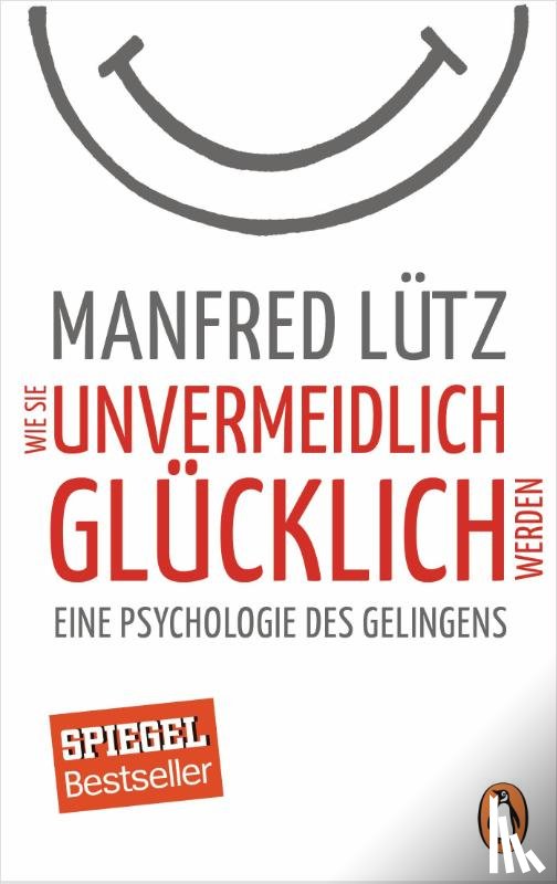 Lütz, Manfred - Wie Sie unvermeidlich glücklich werden