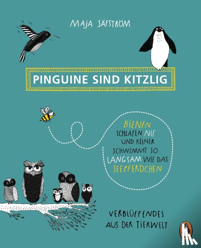 Säfström, Maja - Pinguine sind kitzlig, Bienen schlafen nie, und keiner schwimmt so langsam wie das Seepferdchen
