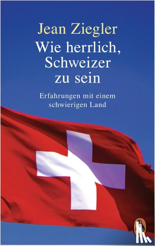 Ziegler, Jean - Wie herrlich, Schweizer zu sein
