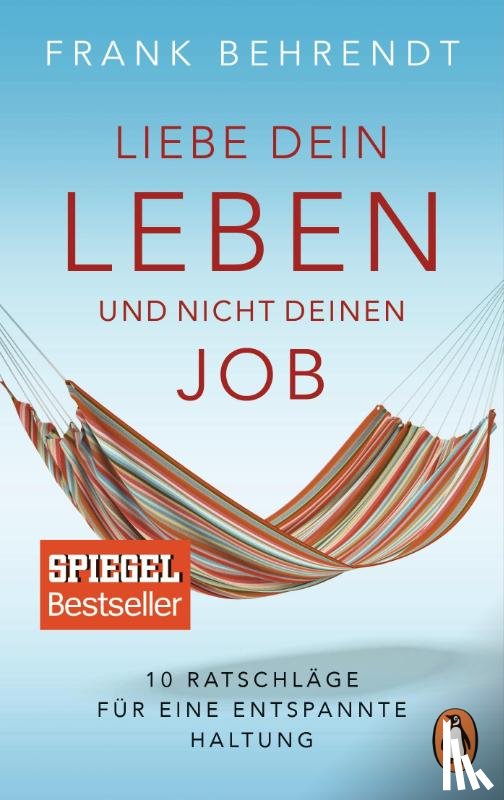 Behrendt, Frank - Liebe dein Leben und nicht deinen Job.