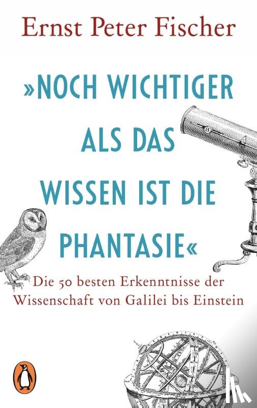 Fischer, Ernst Peter - »Noch wichtiger als das Wissen ist die Phantasie«