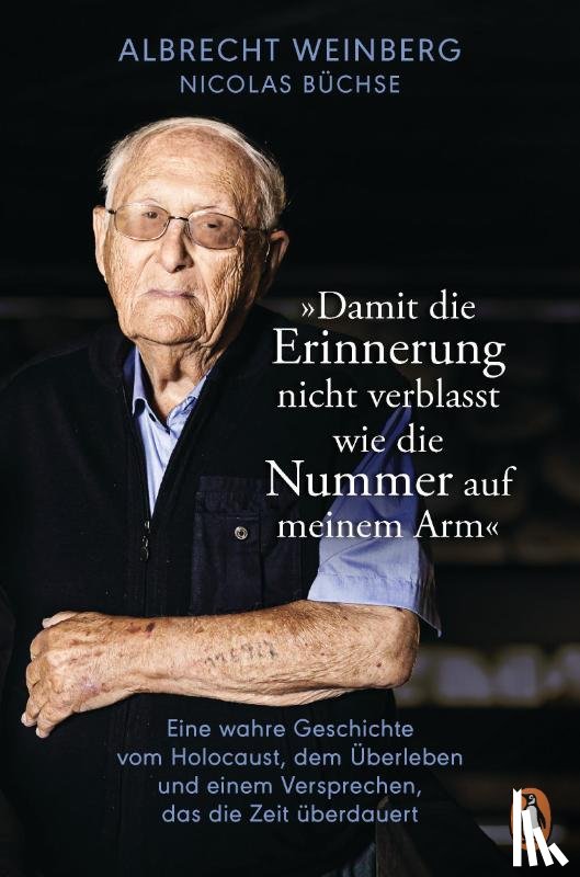 Büchse, Nicolas - Albrecht Weinberg - 'Damit die Erinnerung nicht verblasst wie die Nummer auf meinem Arm'
