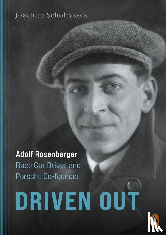 Scholtyseck, Joachim - Driven Out - Adolf Rosenberger - Race Car Driver and Porsche Co-founder