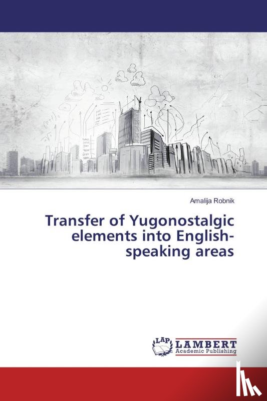 Robnik, Amalija - Transfer of Yugonostalgic elements into English-speaking areas