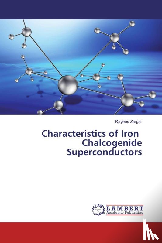 Zargar, Rayees - Characteristics of Iron Chalcogenide Superconductors