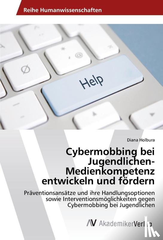 Holbura, Diana - Cybermobbing bei Jugendlichen-Medienkompetenz entwickeln und fördern